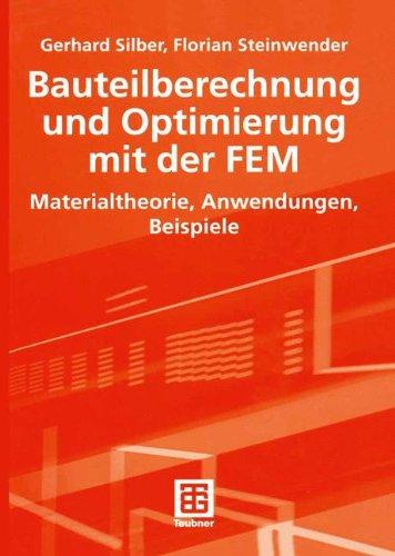 Bauteilberechnung und Optimierung mit der FEM: Materialtheorie, Anwendungen, Beispiele (German Edition)