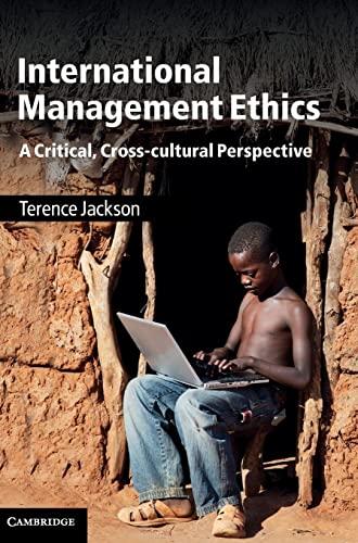 International Management Ethics: A Critical, Cross-cultural Perspective