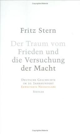 Der Traum vom Frieden und die Versuchung der Macht. Deutsche Geschichte im 20. Jahrhundert