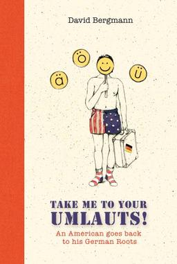 Take me to your Umlauts!: An American goes back to his German Roots