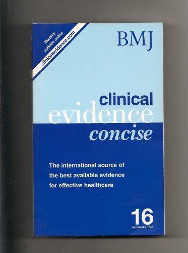 Clinical Evidence: Concise Issue 16: The International Source of the Best Available Evidence for Effective Healthcare