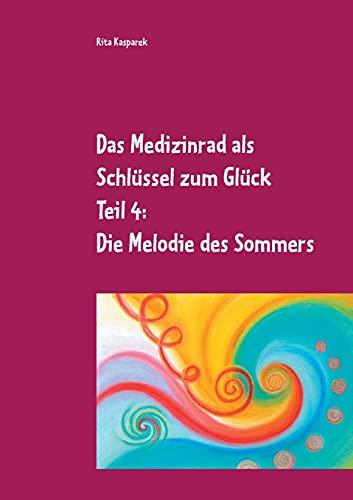 Das Medizinrad als Schlüssel zum Glück Teil 4: Die Melodie des Sommers