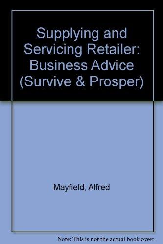 Supplying and Servicing Retailers: Business Advice (Survive and Prosper Series)