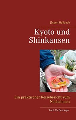 Kyoto und Shinkansen: Ein praktischer Reisebericht zum Nachahmen