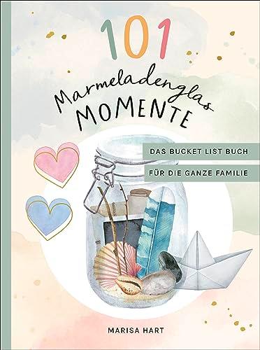 101 Marmeladenglas-Momente: Das Bucket-List-Buch für die ganze Familie