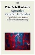 Aggression zwischen Liebenden. Ergriffenheit und Abwehr in der erotischen Erfahrung.