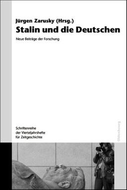 Stalin und die Deutschen: Neue Beiträge der Forschung