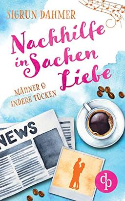 Nachhilfe in Sachen Liebe: Männer & andere Tücken