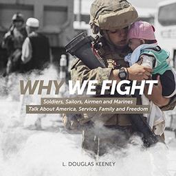 Why We Fight: Soldiers, Sailors, Airmen and Marines Talk About America, Service, Family and Freedom