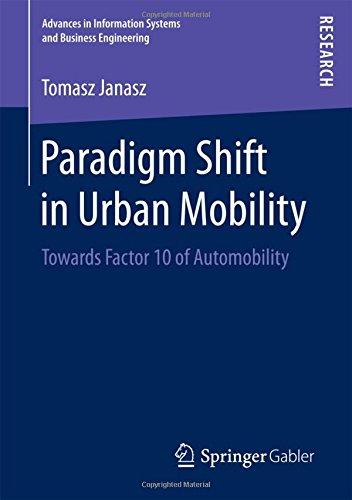 Paradigm Shift in Urban Mobility: Towards Factor 10 of Automobility (Advances in Information Systems and Business Engineering)