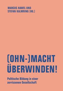 (Ohn-)Macht überwinden!: Politische Bildung in einer zerrissenen Gesellschaft