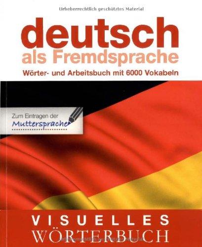 Visuelles Wörterbuch Deutsch als Fremdsprache: Wörter- und Arbeitsbuch mit 6.000 Vokabeln