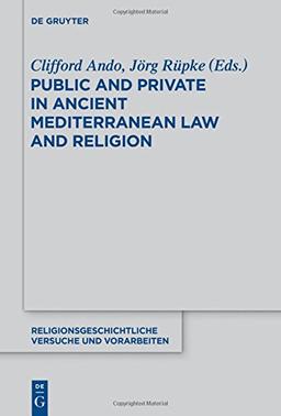 Public and Private in Ancient Mediterranean Law and Religion (Religionsgeschichtliche Versuche und Vorarbeiten, Band 65)