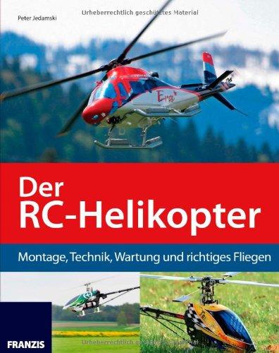 Der RC-Helikopter: Montage, Technik, Wartung und richtiges Fliegen