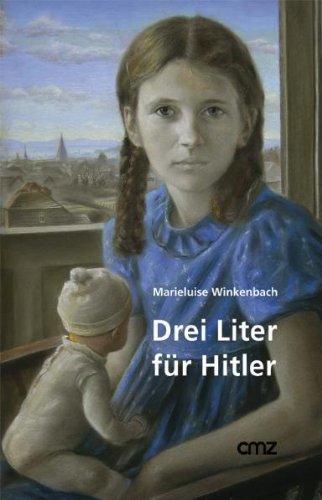 Drei Liter für Hitler: Eine Jugend im Zweiten Weltkrieg