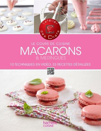 Macarons & meringues : 10 techniques en vidéo, 33 recettes détaillées