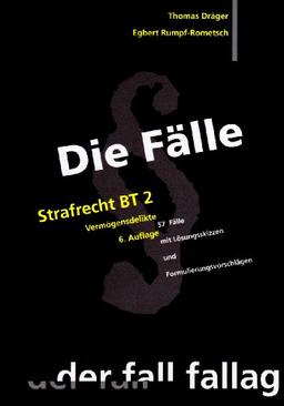 Die Fälle. Strafrecht BT 2. Vermögensdelikte: 57  Fälle mit Lösungsskizzen und Formulierungsvorschlägen