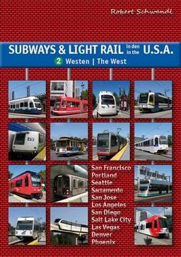 Subways & Light Rail in den USA 2: Der Westen: U-Bahn, Stadtbahn, Straßenbahn von Seattle über San Francisco und L.A. bis San Diego (Subways and Light Rail in the USA)