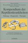 Kompendium der Reptilienkrankheiten. Haltung, Diagnostik, Therapie