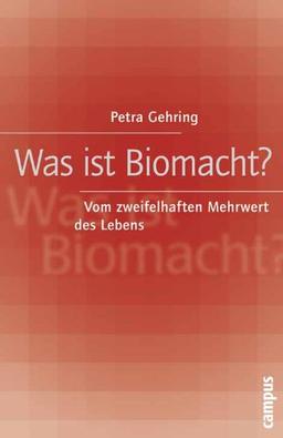 Was ist Biomacht?: Vom zweifelhaften Mehrwert des Lebens