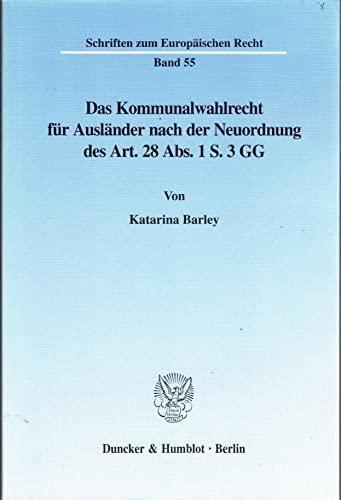 Das Kommunalwahlrecht für Ausländer nach der Neuordnung des Art. 28 Abs. 1 S. 3 GG. (Schriften zum Europäischen Recht; EuR 55): Dissertationsschrift