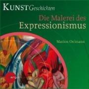 Die Malerei des Expressionismus: KunstGeschichten