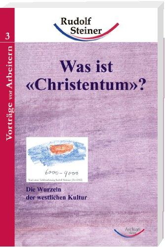 Was ist «Christentum»?: Die Wurzeln der westlichen Kultur