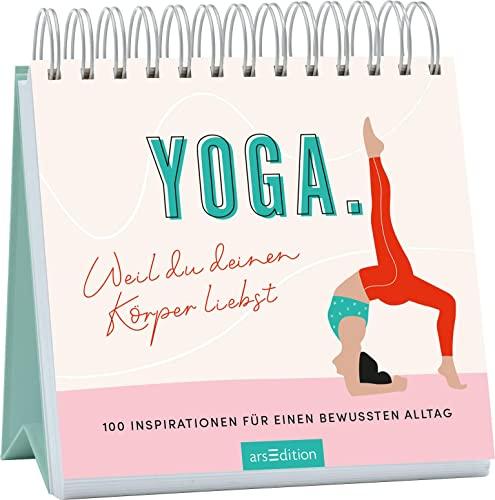 Yoga. Weil du deinen Körper liebst: 100 Inspirationen für einen bewussten Alltag | Inspirierende Tischdeko für alle, die sich mehr Achtsamkeit wünschen