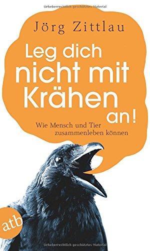 Leg dich nicht mit Krähen an!: Wie die Tierwelt zurückschlägt