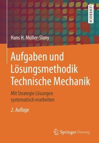 Aufgaben und Lösungsmethodik Technische Mechanik: Mit Strategie Lösungen systematisch erarbeiten