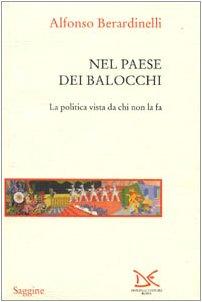 Nel paese dei balocchi. La politica vista da chi non la fa (Saggine)