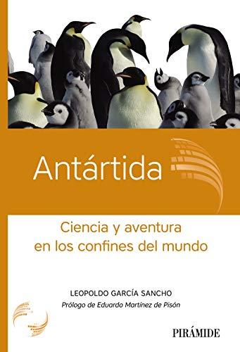 Antártida: Ciencia y aventura en los confines del mundo (Ciencia Hoy)