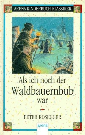 Als ich noch der Waldbauernbub war