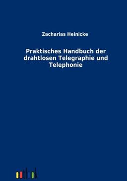 Praktisches Handbuch der drahtlosen Telegraphie und Telephonie