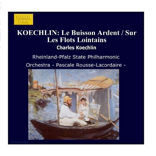 KOECHLIN: Buisson Ardent (Le) / Sur Les Flots Lointains