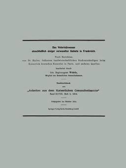 Das Veterinärwesen einschließlich einiger verwandter Gebiete in Frankreich: Nach Berichten von Dr. Hailer, früherem landwirtschaftlichen ... aus dem Kaiserlichen Gesundheitsamte)