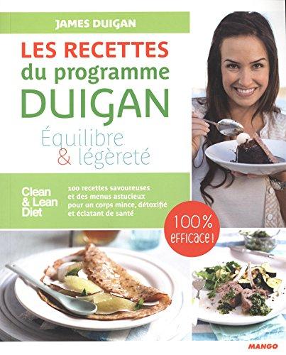 Les recettes du programme Duigan : équilibre & légèreté : 100 recettes savoureuses et des menus astucieux pour un corps mince, détoxifié et éclatant de santé