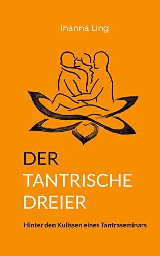 DER TANTRISCHE DREIER: Hinter den Kulissen eines Tantraseminars (Sexuelle Freiheit)