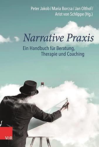 Narrative Praxis: Ein Handbuch für Beratung, Therapie und Coaching