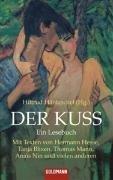 Der Kuss: Ein Lesebuch - Mit Texten von Hermann Hesse, Tanja Blixen, Thomas Mann, Anais Nin und vielen anderen: Ein Lesebuch. Mit Texten von Hermann Hesse, Thomas Mann, Anais Nin, Tanja Blixen u.v.a