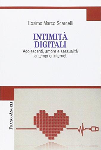 Intimità digitali. Adolescenti, amore e sessualità ai tempi di internet (Cultura della comunicazione)