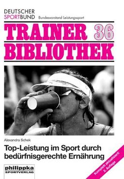 Top-Leistung im Sport durch bedürfnisgerechte Ernährung: Trainer Bibliothek 36