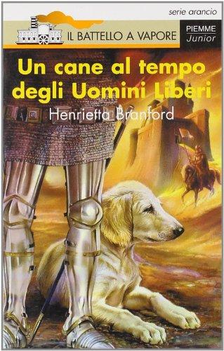 Un cane al tempo degli uomini liberi (Il battello a vapore. Serie arancio)