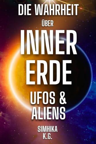 Die Wahrheit über Innererde: UFOs & Aliens (Das Reich der Innererde, Band 2)