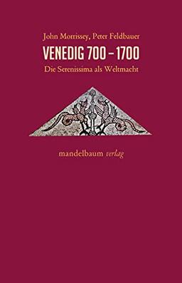 Venedig 700-1700: Die Serenissima als Weltmacht (Expansion - Interaktion - Akkulturation)