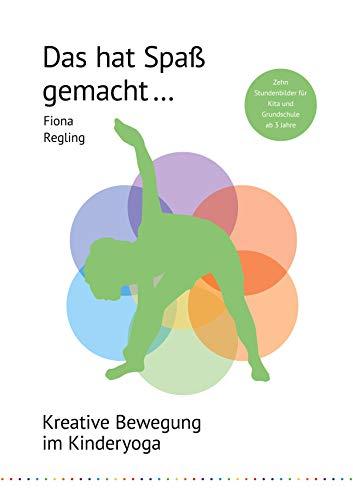 Das hat Spaß gemacht ...: Kreative Bewegung im Kinderyoga (Vielfalt und Ideen im Kinderyoga)