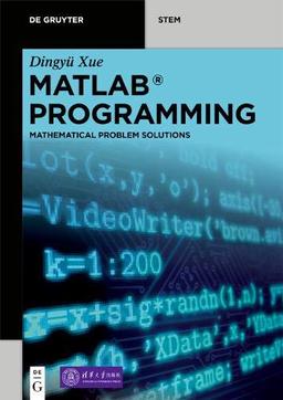 MATLAB® Programming: Mathematical Problem Solutions (De Gruyter STEM)