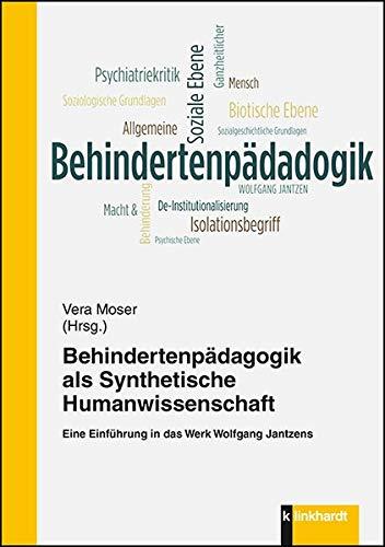 Behindertenpädagogik als Synthetische Humanwissenschaft: Eine Einführung in das Werk Wolfgang Jantzens