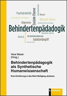 Behindertenpädagogik als Synthetische Humanwissenschaft: Eine Einführung in das Werk Wolfgang Jantzens