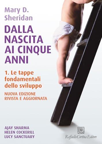 Dalla nascita ai cinque anni. Con video e materiali online. Le tappe fondamentali dello sviluppo (Vol. 1)